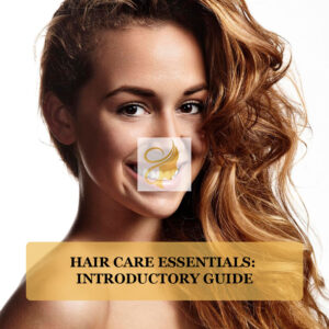 Hair Care Essentials:  Introductory Guide