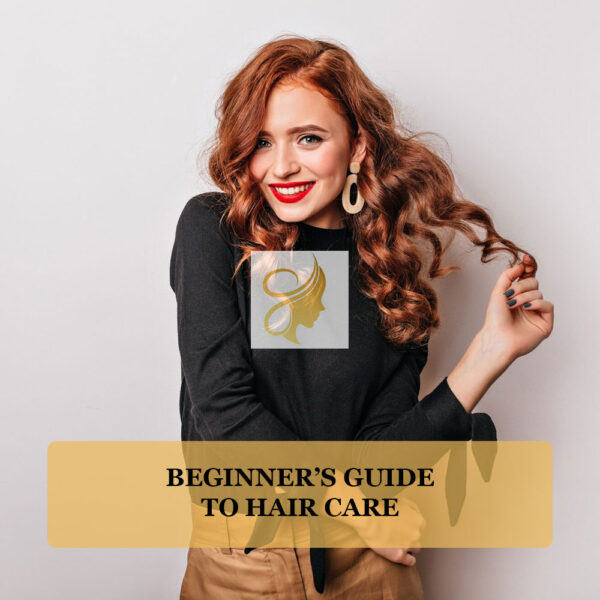 Beginner’s Guide to Hair Care