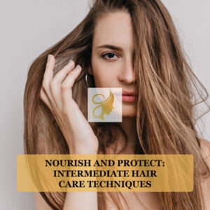 Nourish and Protect: Intermediate Hair Care Techniques